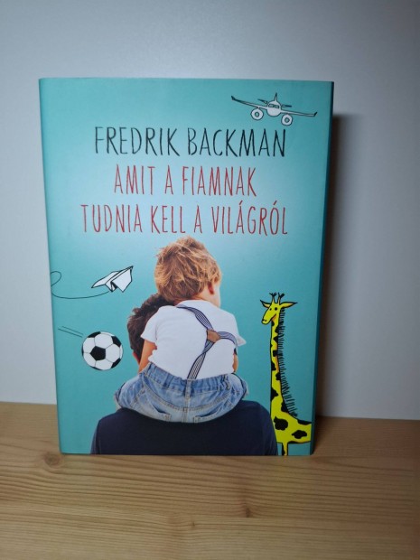 Fredrik Backman: Amit a fiamnak tudnia kell a vilgrl