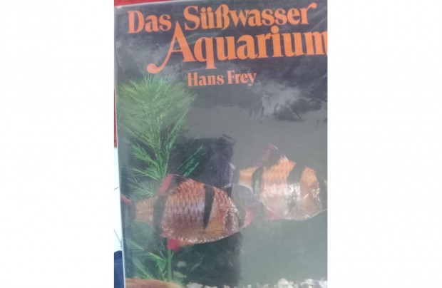 Frey: Das Süsswasseraquarium (akvarisztika)