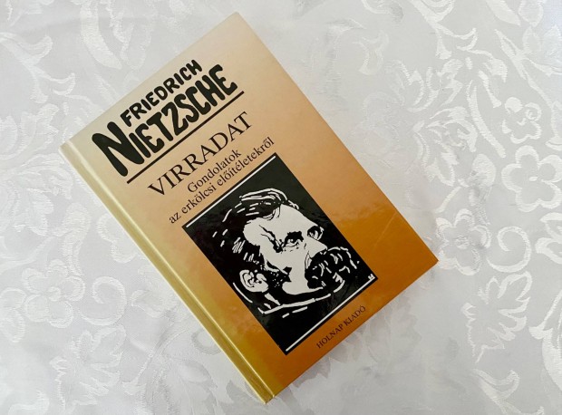 Friedrich Nietzsche: Virradat - Gondolatok az erklcsi eltletekrl