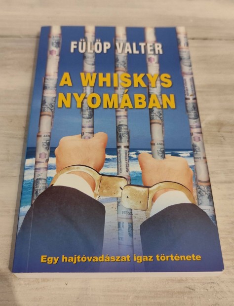 Flp Valter - A whiskys nyomban - Egy hajtvadszat igaz trtnete