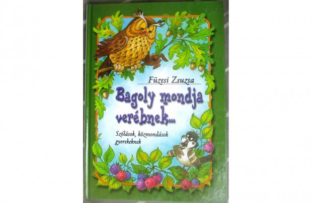 Füzesi Zsuzsa: Bagoly mondja verébnek - Szólások, közmondások gyerekek