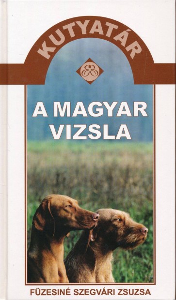 Fzesin Szegvri Zsuzsa: A magyar vizsla /Kutyatr/