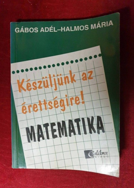 Gbos Adl / Halmos Mria - Matematika / Kszljnk az rettsgire!