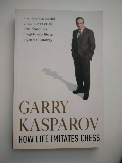 Garry Kasparov - How Life Imitates Chess