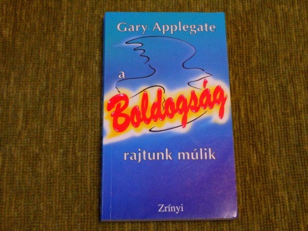 Gary Applegate A boldogsg rajtunk mlik - Kszsgfejlesztsi elmlet