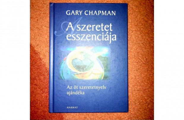 Gary Chapman A szeretet esszencija - Az t szeretetnyelv ajndka