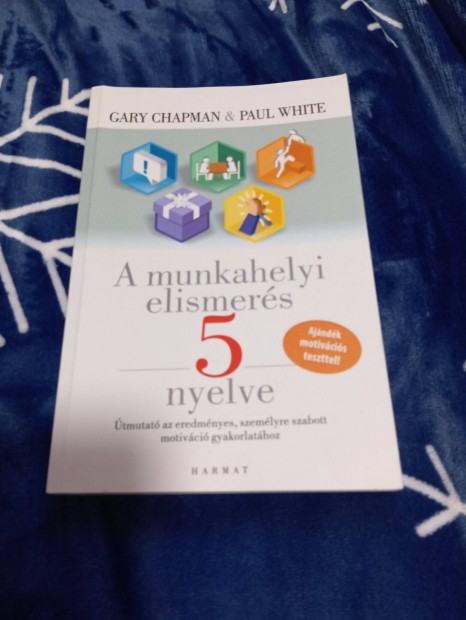 Gary Chapman Paul White: A munkahelyi elismers 5 nyelve