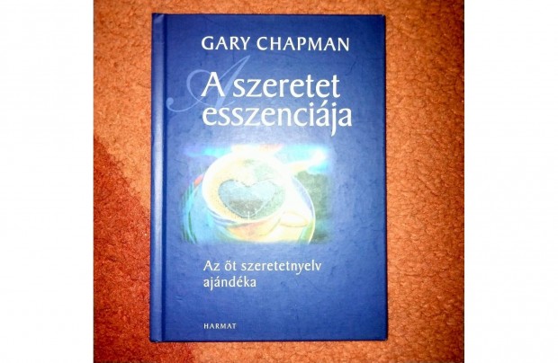 Gary Chapman : A szeretet esszencija - Az t szeretetnyelv ajndka