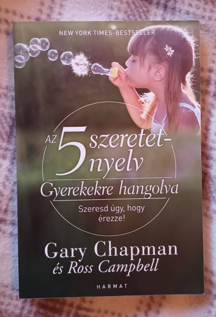 Gary Chapman s Ross Campbell - 5 szeretetnyelv gyerekekre hangolva
