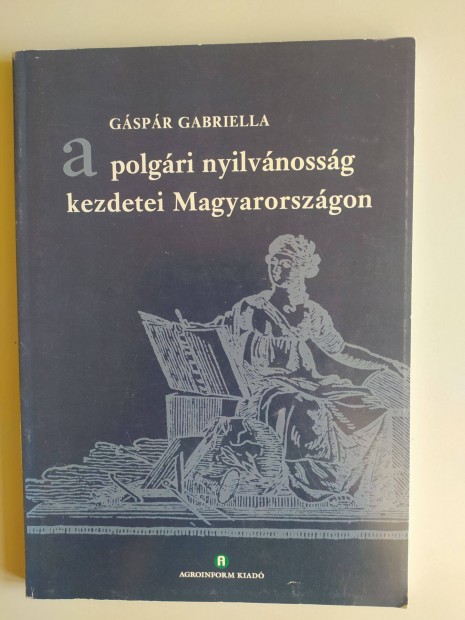 Gáspár Gabriella A polgári nyilvánosság kezdetei Magyarországon