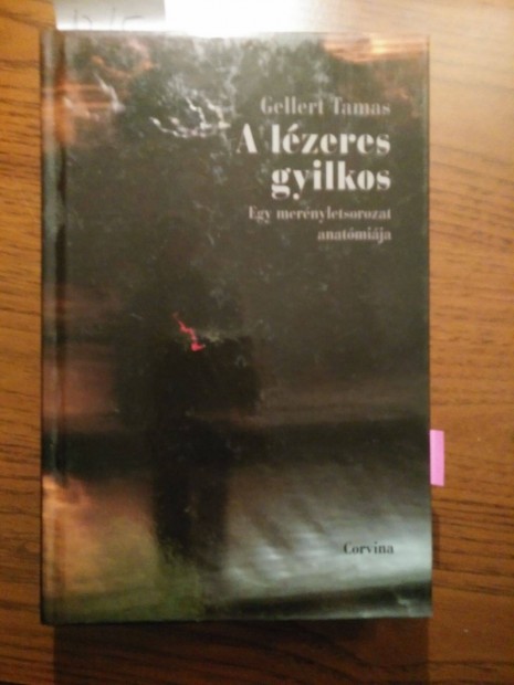 Gellert Tamas - A lzeres gyilkos / Egy mernyletsorozat anatmij