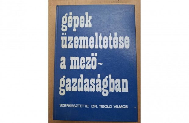 Gépek üzemeltetése a mezőgazdaságban című könyv eladó