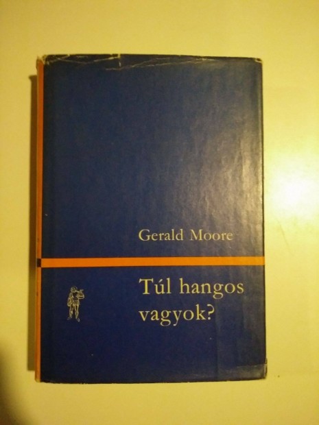 Gerald Moore - Tl hangos vagyok? / Egy zongoraksr emlkir