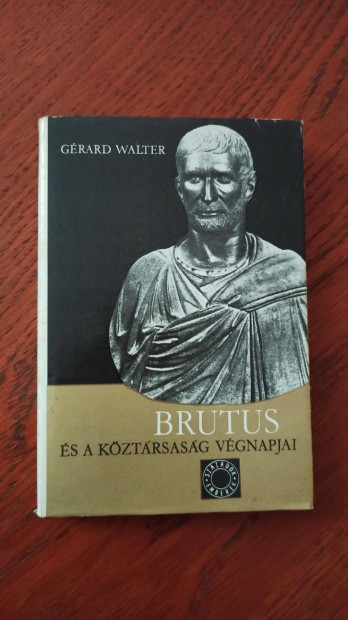 Grard Walter - Brutus s a kztrsasg vgnapjai / szzadok emberek