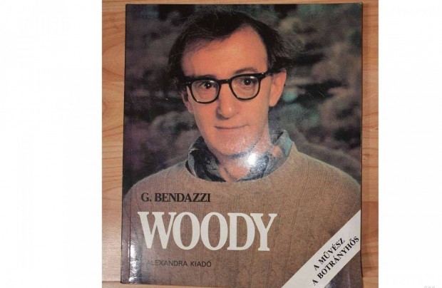 Giannalberto Bendazzi : Woody Allen A mvsz, a botrnyhs.Knyv