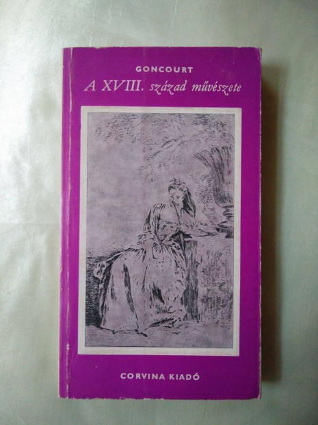 Goncourt - A XVIII. szzad mvszete / s egyb mvszettrtneti