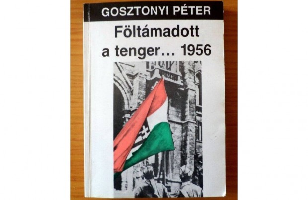 Gosztonyi Pter: Fltmadott a tenger. 1956