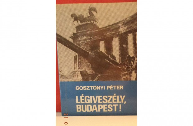 Gosztonyi Pter: Lgiveszly, Budapest ! - dediklt