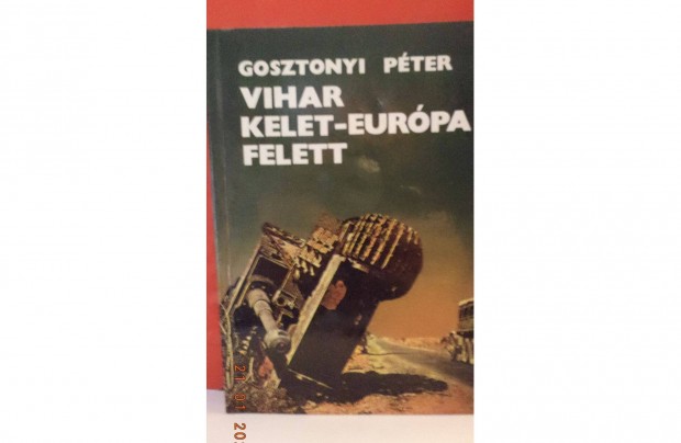 Gosztonyi Pter: Vihar Kelet-Eurpa felett