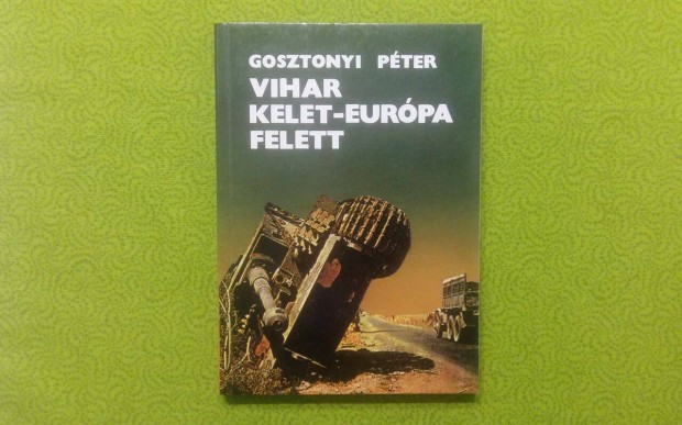 Gosztonyi Pter: Vihar Kelet-Eurpa felett (Trtnelem) * 400 Ft