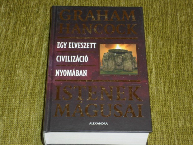 Graham Hancock: Istenek mágusai - Egy elveszett civilizáció nyomában