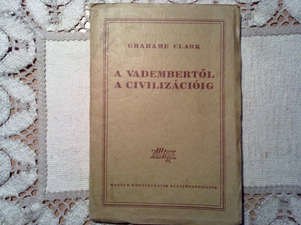 Grahame Clark: A vadembertől a civilizációig (1948)