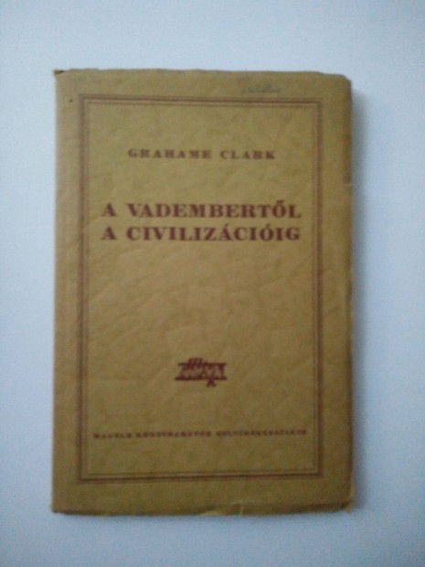 Grahame Clark - A vadembertl a civilizciig