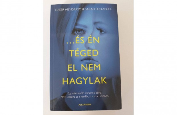 Greer Hendricks Sarah Pekkanen: s n tged el nem hagylak