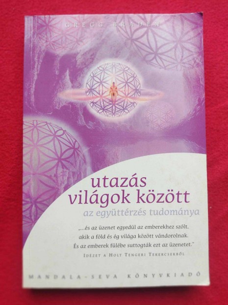 Gregg Braden : Utazs vilgok kztt