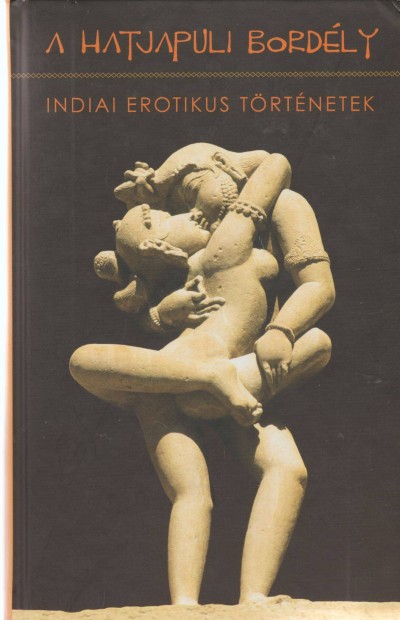 Greskovits Endre(szerk.): A hatjapuli bordly - Indiai erotikus trtn