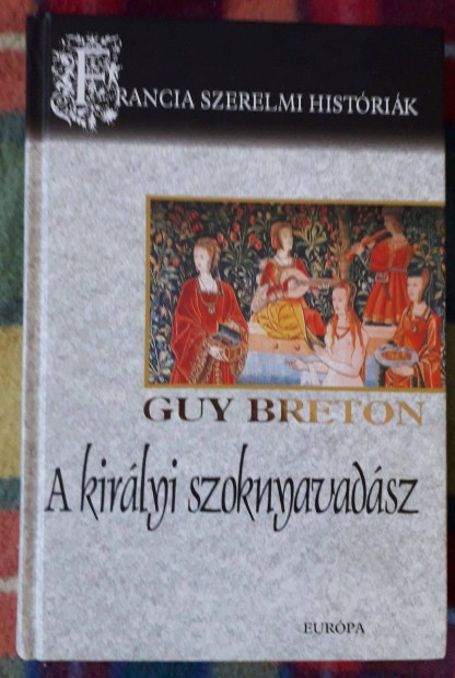 Guy Breton: A kirlyi szoknyavadsz (Francia szerelmi histrik 3.)