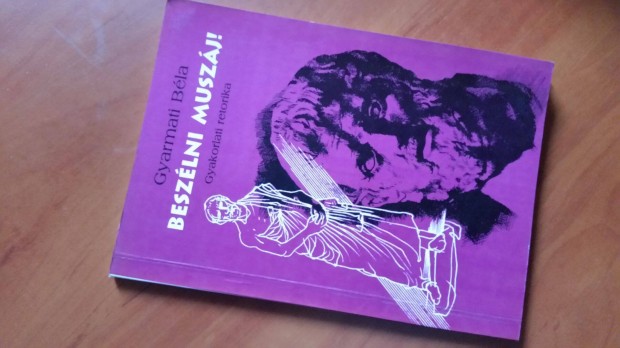 Gyarmati B.: Beszlni muszj! -retorika +beszdtants pszicholgija