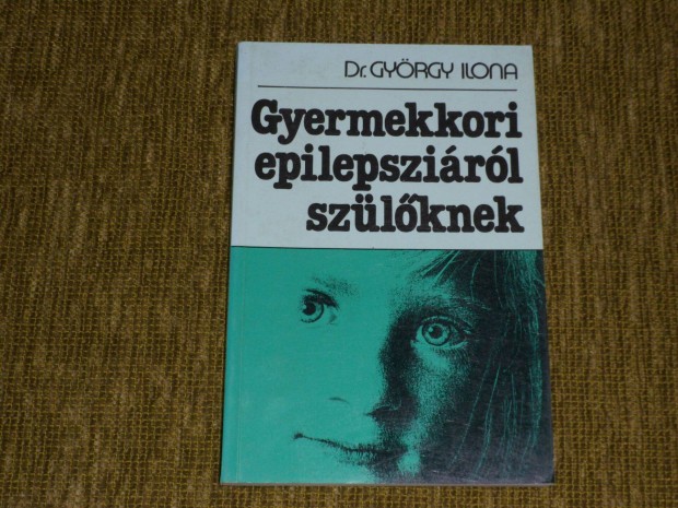 Gyrgy Ilona: Gyermekkori epilepszirl szlknek