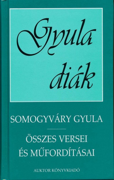 Gyula dik - Somogyvry Gyula sszes versei s mfordtsai