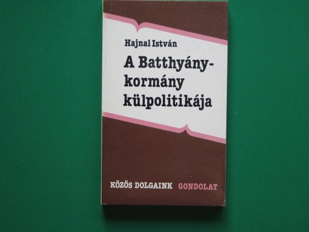 Hajnal Istvn A Batthyny kormny klpolitikja