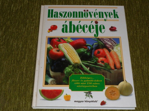 Haszonnvnyek bcje - Tbb mint 250 zldsg, fszer s gymlcs