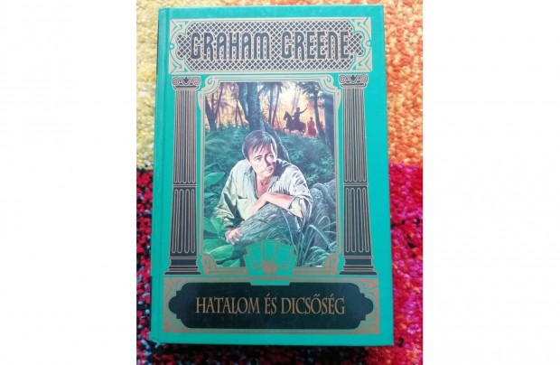 Hatalom s dicssg - Graham Greene