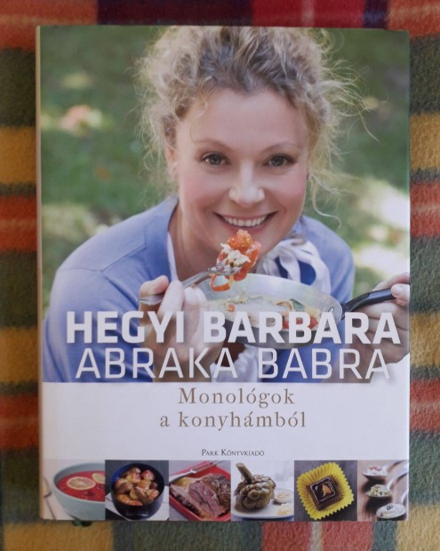 Hegyi Barbara: Abraka babra. Monológok a konyhámból