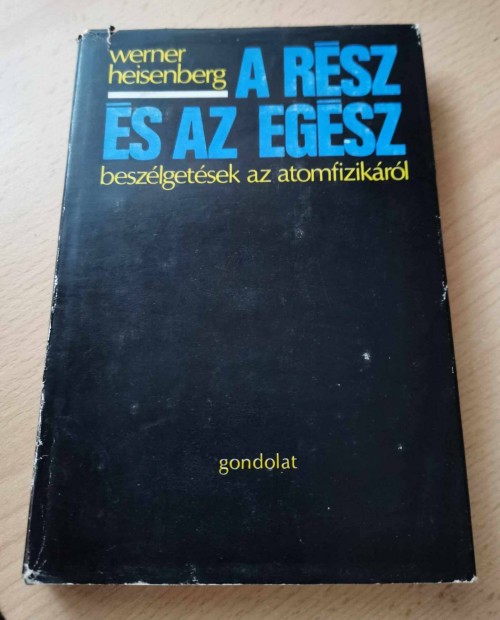 Heisenberg A rsz s az egsz - Beszlgetsek az atomfizikrl