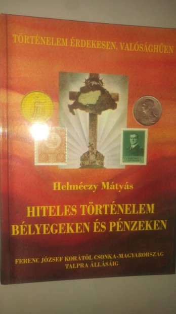 Helmczy Mtys Hiteles trtnelem blyegeken s pnzeken