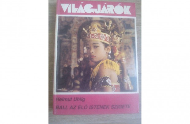 Helmut Uhlig Bali az l Istenek szigete