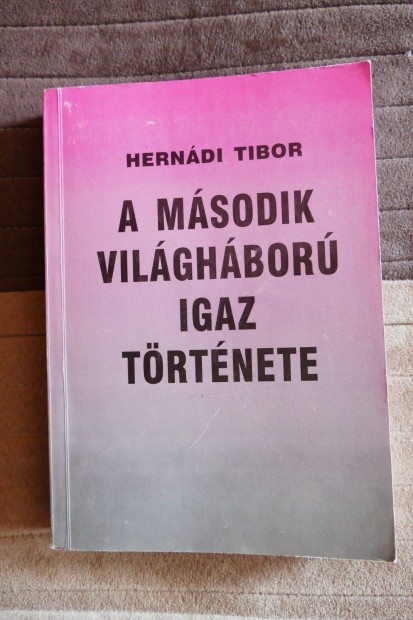 Herndi Tibor : A msodik vilghbor igaz trtnete