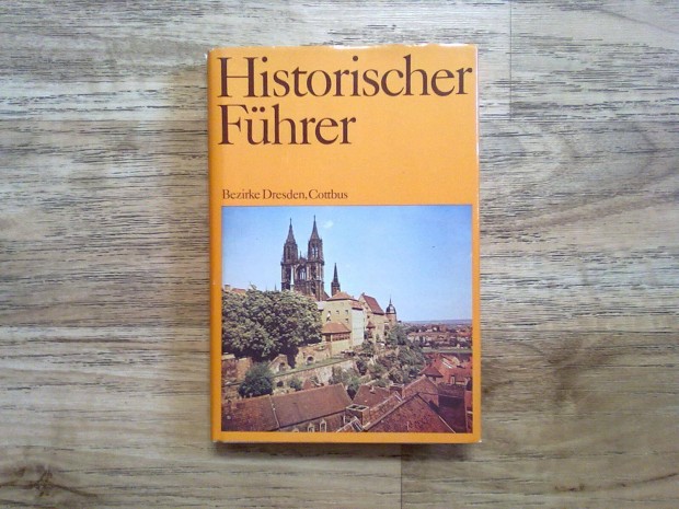 Historischer Fhrer - Bezirke Dresden, Cottbus (Trtnelmi tmutat )