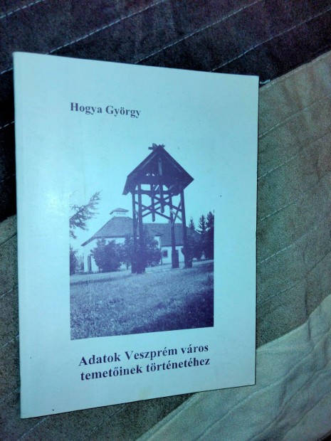 Hogya György Adatok Veszprém város temetőinek történetéhez