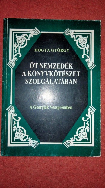 Hogya György . Öt nemzedék a könyvkötészet szolgálatában