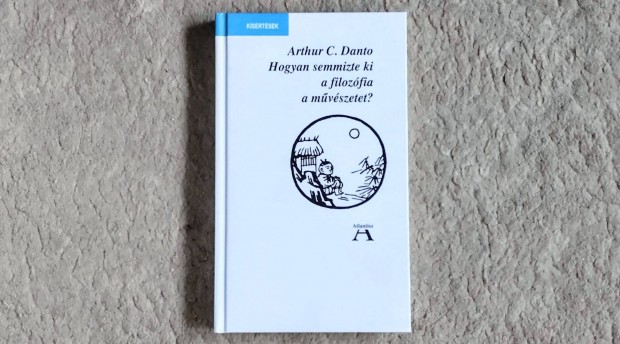 Hogyan semmizte ki a filozfia a mvszetet? Arthur C. Danto