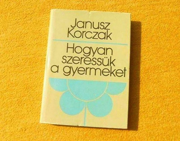 Hogyan szeressk a gyermeket - Janusz Korczak - j