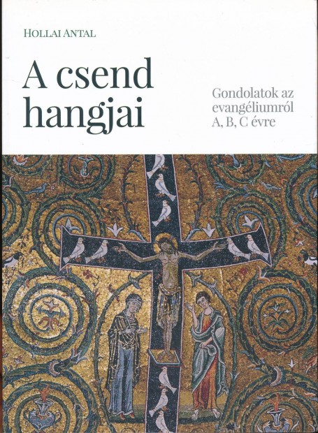 Hollai Antal: A csend hangjai - Gondolatok az evangliumrl A, B, C v