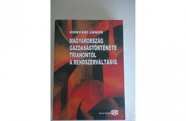 Honvri Jnos Magyarorszg gazdasg trtnete Trianontl knyv