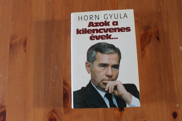 Horn Gyula - Azok a kilencvenes vek